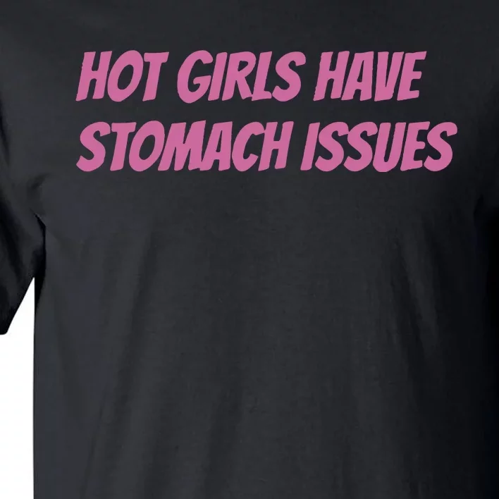 Hot Girls Have Stomach Issues Tall T-Shirt