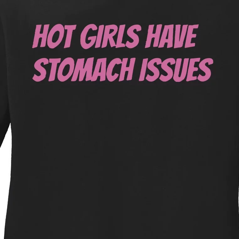 Hot Girls Have Stomach Issues Ladies Long Sleeve Shirt