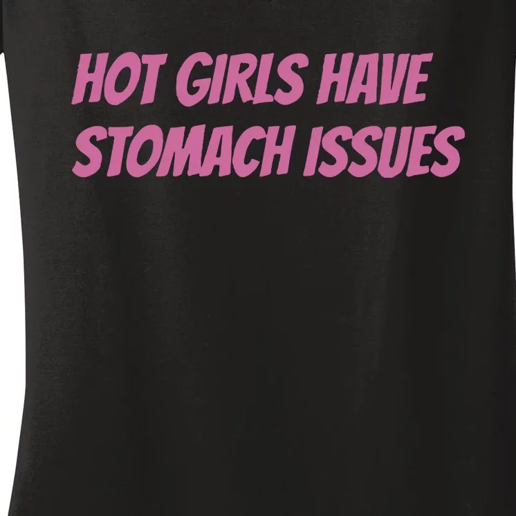 Hot Girls Have Stomach Issues Women's V-Neck T-Shirt