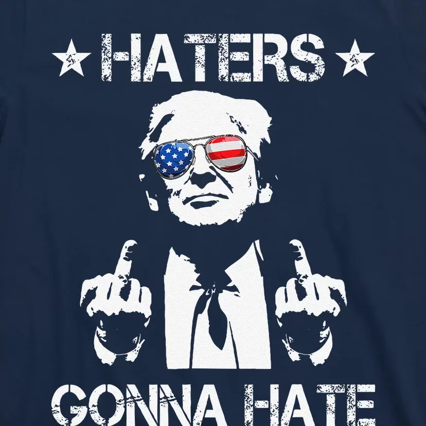 Haters Gonna Hate Middle Finger Funny Trump 2024 President T-Shirt