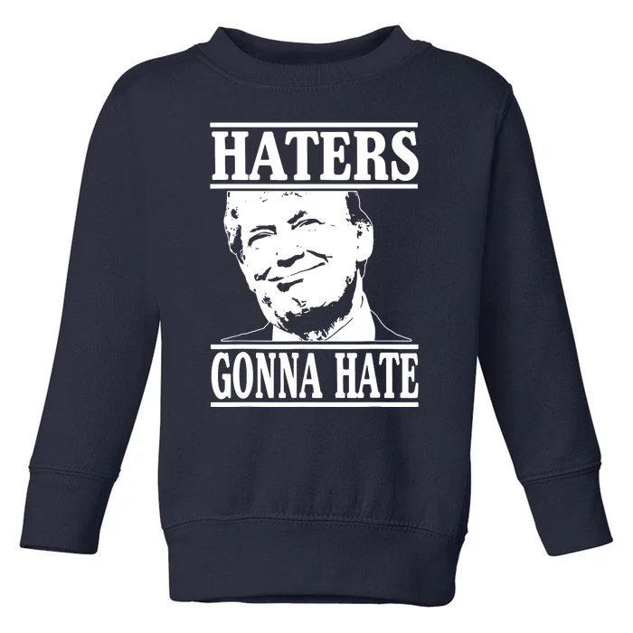 Haters Gonna Hate Trump Toddler Sweatshirt