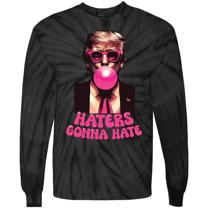 Haters Gonna Hate Funny Trump Bubble Gum Donald Trump 2024 Tie-Dye Long Sleeve Shirt