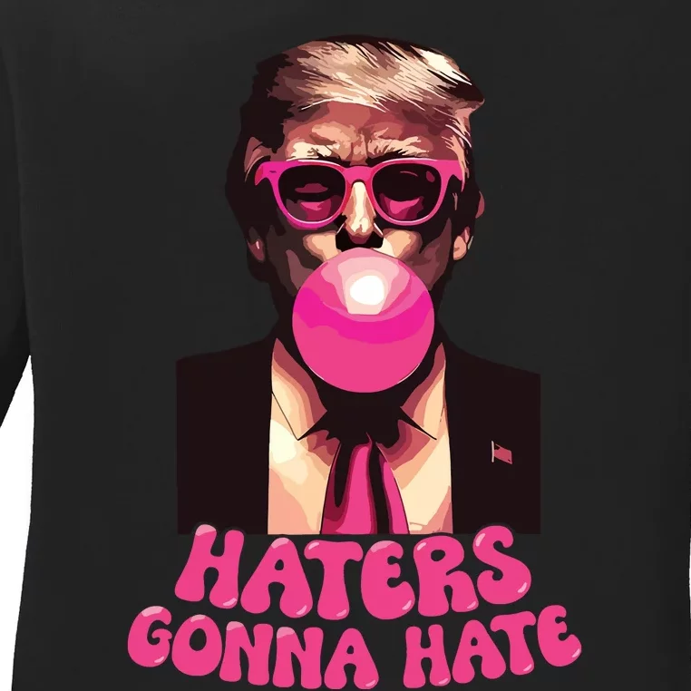 Haters Gonna Hate Funny Trump Bubble Gum Donald Trump 2024 Ladies Long Sleeve Shirt