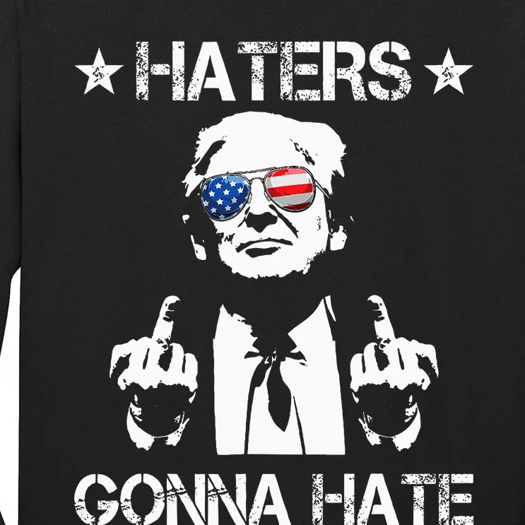 Haters Gonna Hate Middle Finger Funny Trump 2024 President Tall Long Sleeve T-Shirt