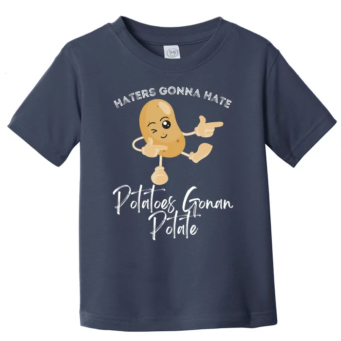 Haters Gonna Hate Potatoes Gonan Potate Toddler T-Shirt