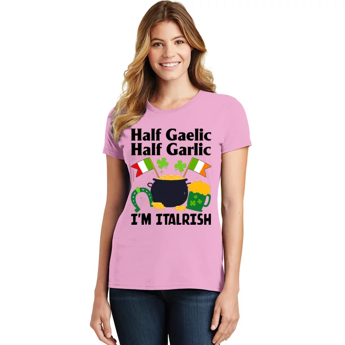 Half Gaelic Half Garlic IM Italrish Funny St. PatrickS Day Women's T-Shirt