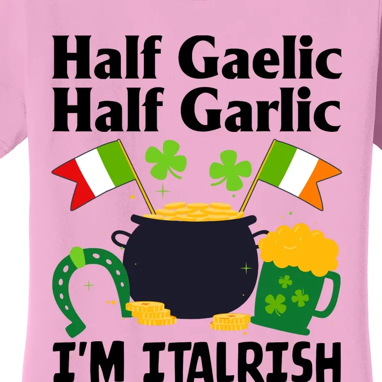 Half Gaelic Half Garlic IM Italrish Funny St. PatrickS Day Women's T-Shirt