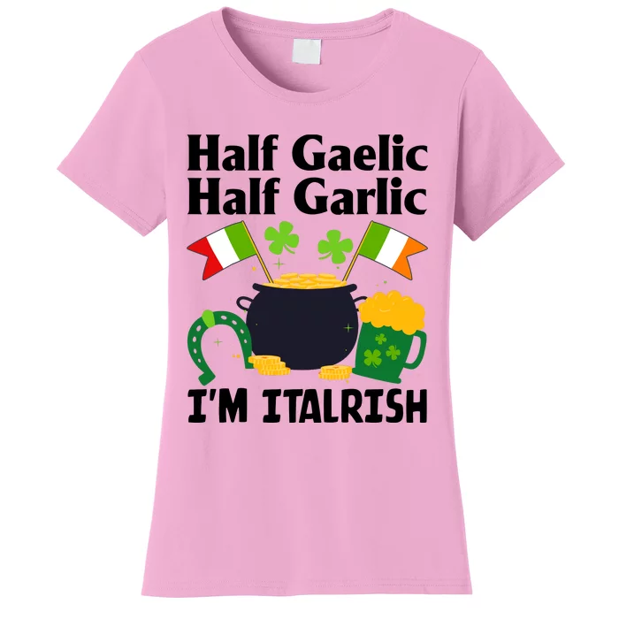 Half Gaelic Half Garlic IM Italrish Funny St. PatrickS Day Women's T-Shirt