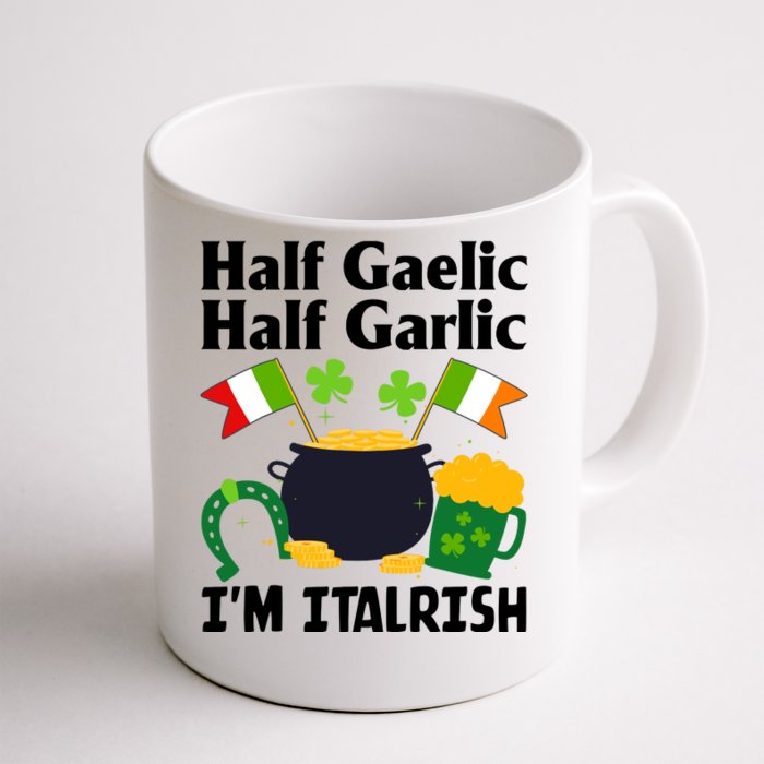 Half Gaelic Half Garlic IM Italrish Funny St. PatrickS Day Front & Back Coffee Mug