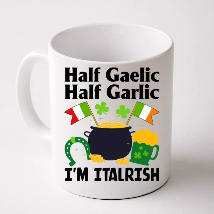 Half Gaelic Half Garlic IM Italrish Funny St. PatrickS Day Front & Back Coffee Mug