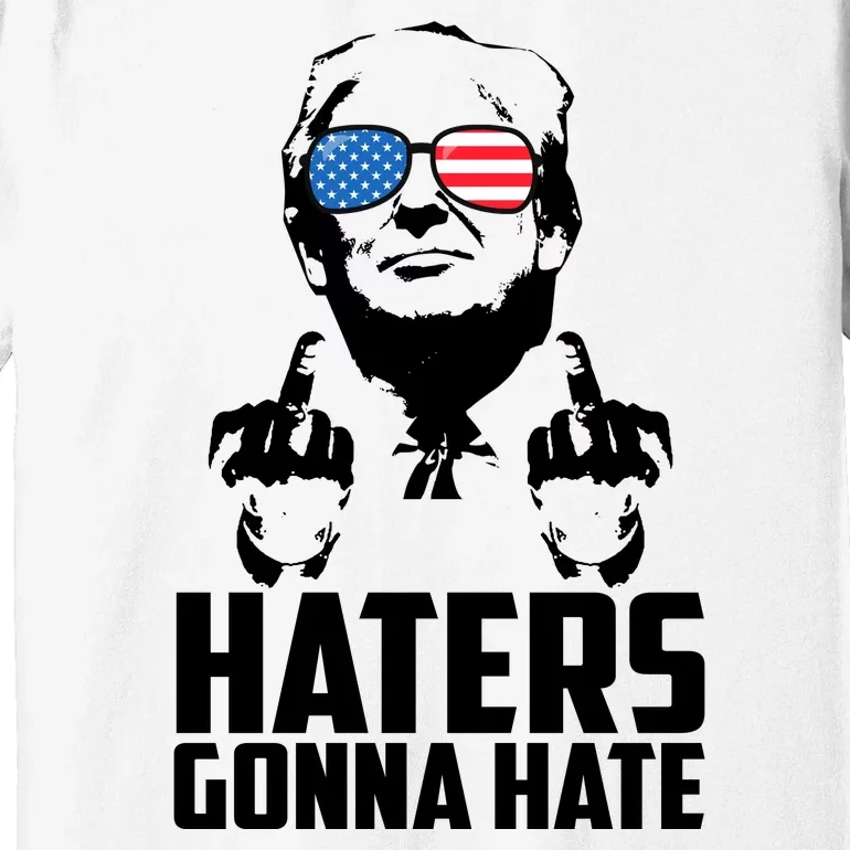 Haters Gonna Hate Donald Trump Middle Finger Funny Usa Premium T-Shirt