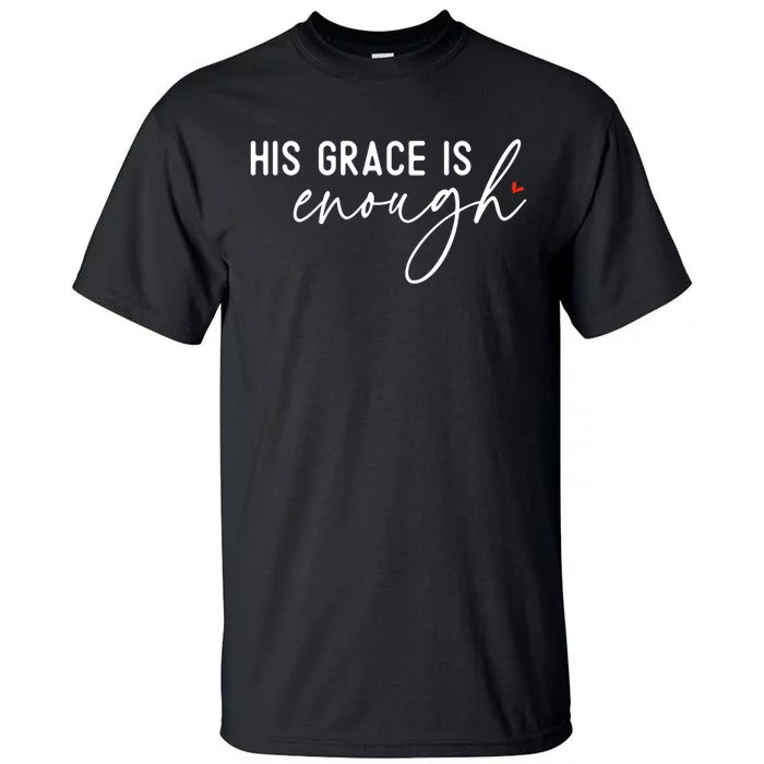 His Grace Is Enough Bible Verse Christian Tall T-Shirt