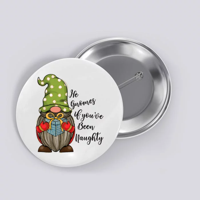 He Gnomes If You're Been Naughty Cute Christmas Gnomes Button