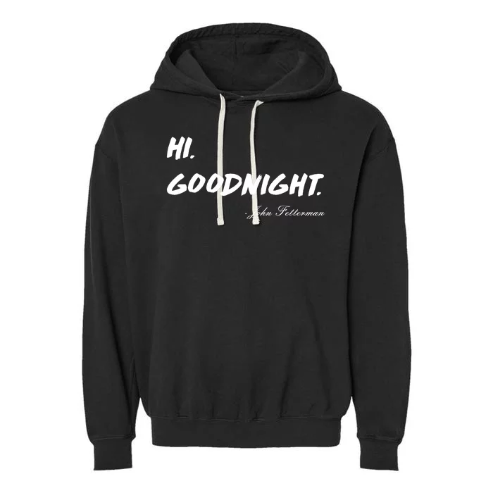 HI. Goodnight. John Fetterman Funny Debate Quote Garment-Dyed Fleece Hoodie