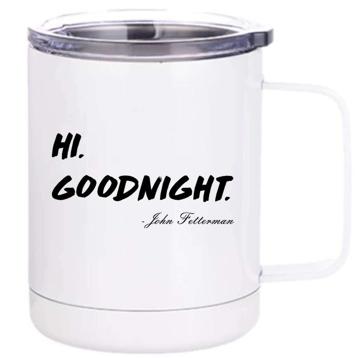 HI. Goodnight. John Fetterman Funny Debate Quote Front & Back 12oz Stainless Steel Tumbler Cup