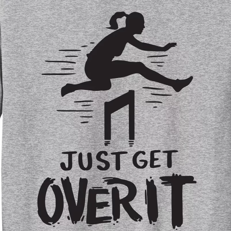 Hurdler Gift Just Get Over It Track Field Gift Tall Sweatshirt