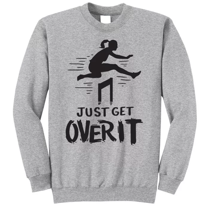 Hurdler Gift Just Get Over It Track Field Gift Tall Sweatshirt