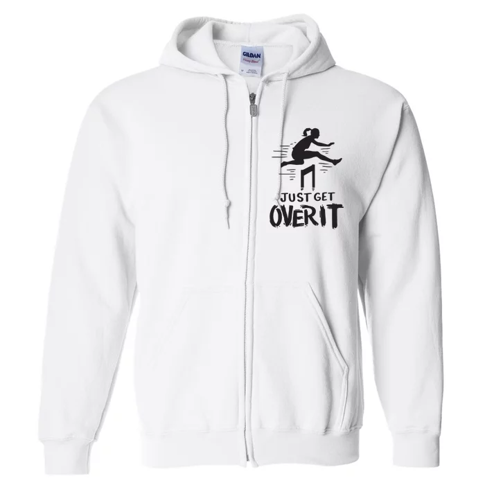 Hurdler Gift Just Get Over It Track Field Gift Full Zip Hoodie