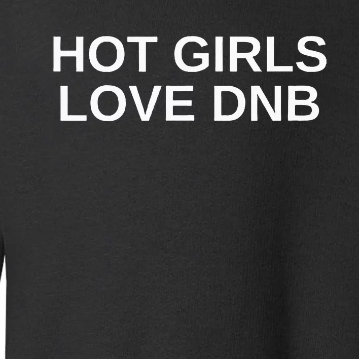 Hot Girl Love Dnb Rave Techno Dj Drum And Bass Music Slay Toddler Sweatshirt