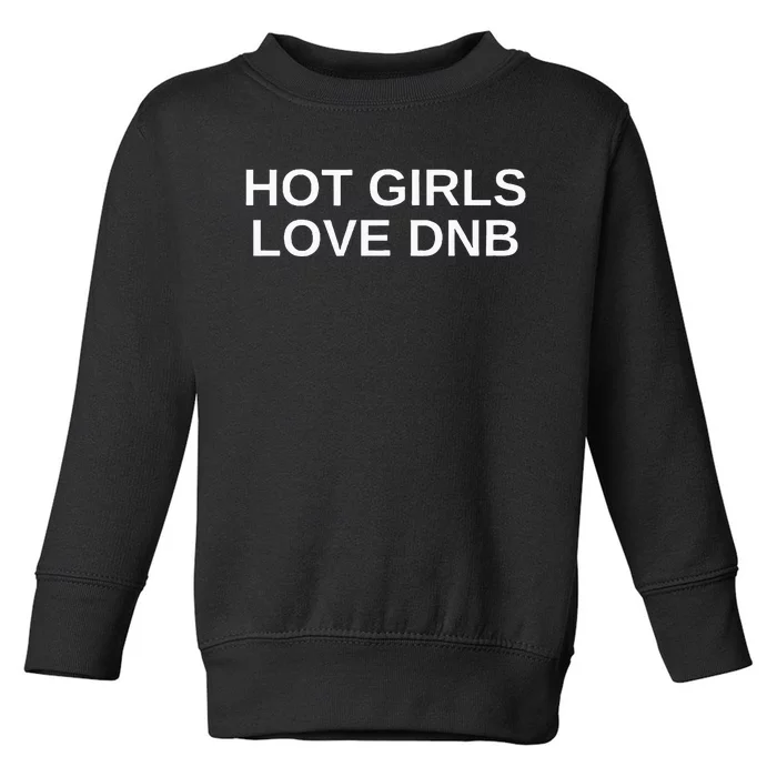 Hot Girl Love Dnb Rave Techno Dj Drum And Bass Music Slay Toddler Sweatshirt