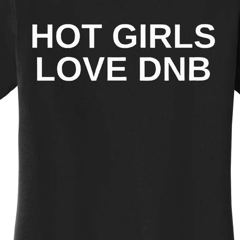 Hot Girl Love Dnb Rave Techno Dj Drum And Bass Music Slay Women's T-Shirt