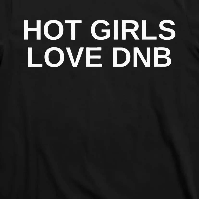 Hot Girl Love Dnb Rave Techno Dj Drum And Bass Music Slay T-Shirt