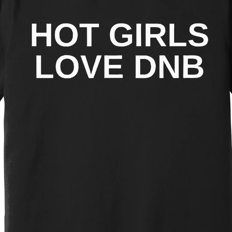 Hot Girl Love Dnb Rave Techno Dj Drum And Bass Music Slay Premium T-Shirt