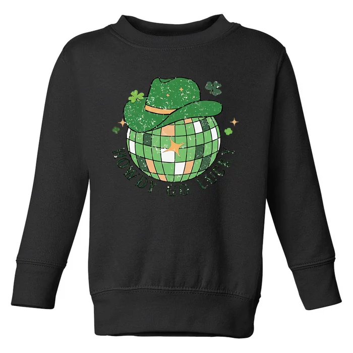 Howdy Go Lucky Disco Cowboy Howdy Lucky St Patricks Day Toddler Sweatshirt