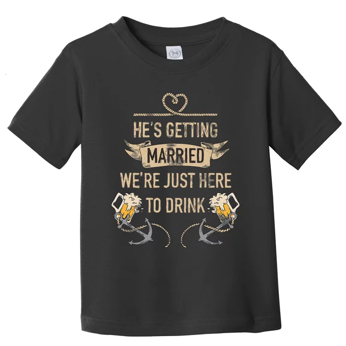 Hes Getting Married Funny Groomsmen Bachelor Party Toddler T-Shirt