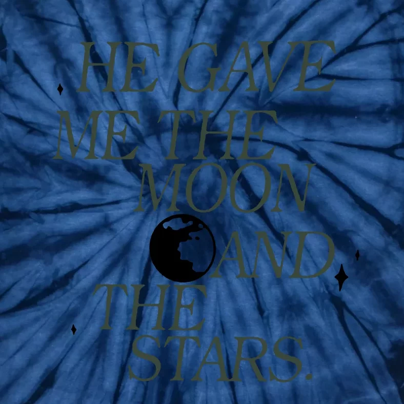 He Gave Me The Moon And Stars Infinity Funny Quote Saying Tie-Dye T-Shirt