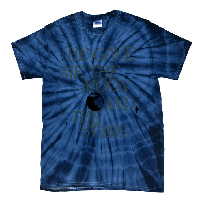 He Gave Me The Moon And Stars Infinity Funny Quote Saying Tie-Dye T-Shirt