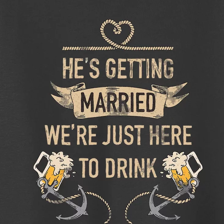 Hes Getting Married Funny Groomsmen Bachelor Party Toddler T-Shirt