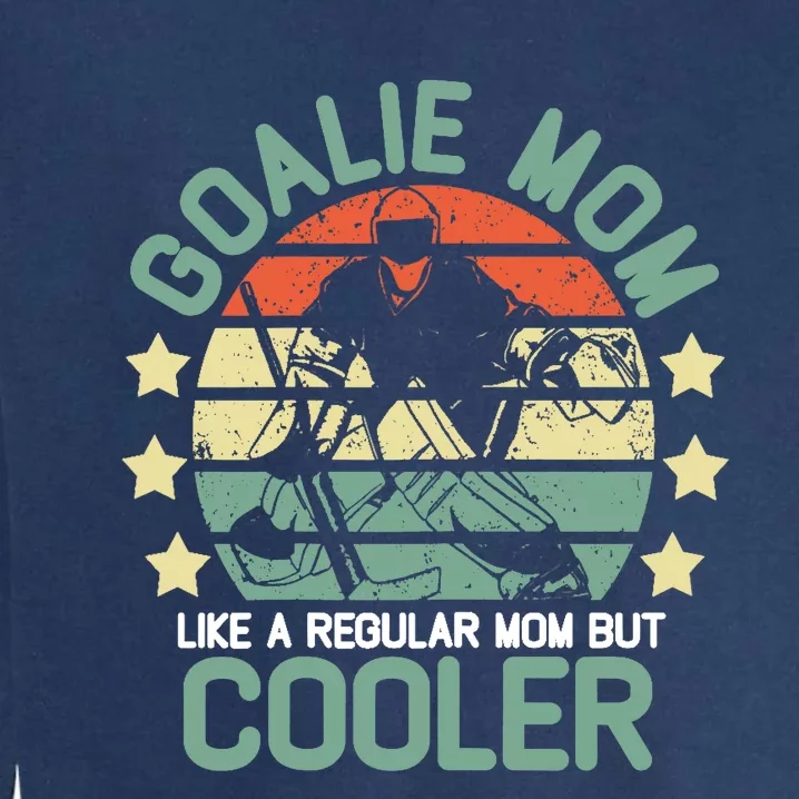 hockey goalie mom shirt Like A Regular mom But Cooler Garment-Dyed Sweatshirt