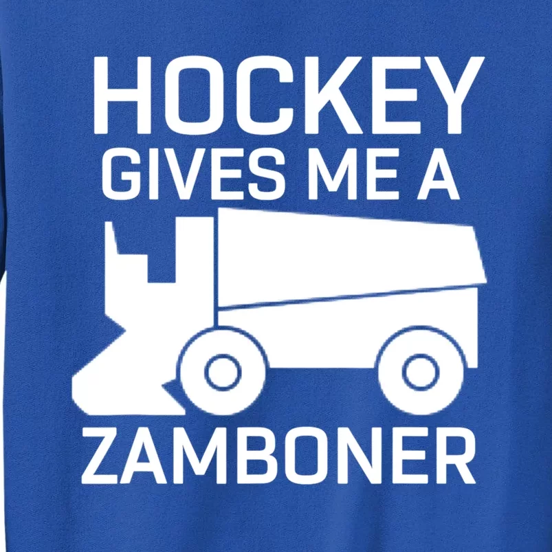 Hockey Gives Me A Zamboner Funny Hockey Gift Tall Sweatshirt