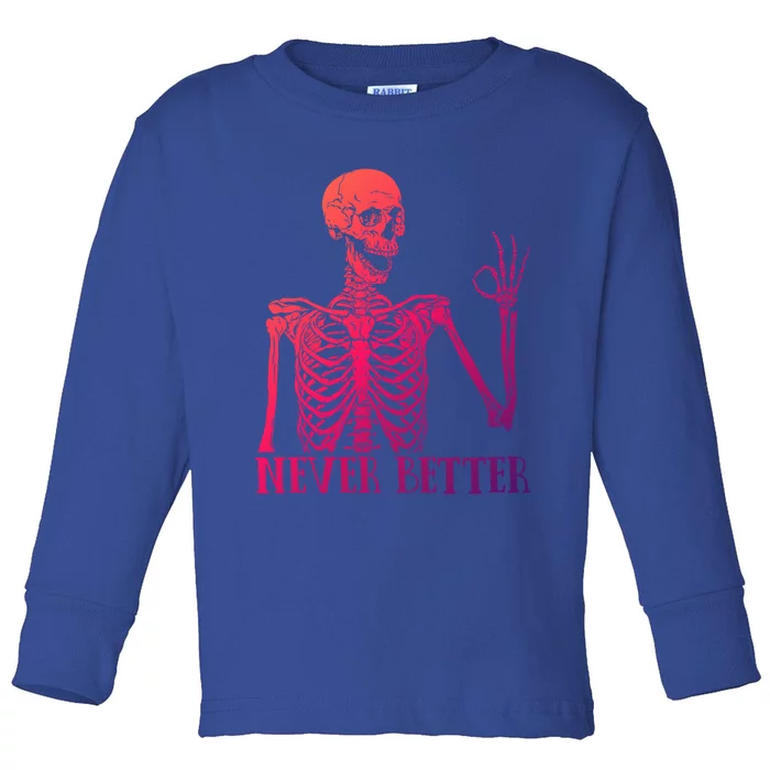 Halloween Gift Never Better Skeleton Funny Skull Gift Toddler Long Sleeve Shirt