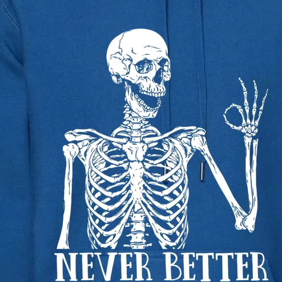 Halloween Gift Never Better Skeleton Funny Skull Gift Premium Hoodie