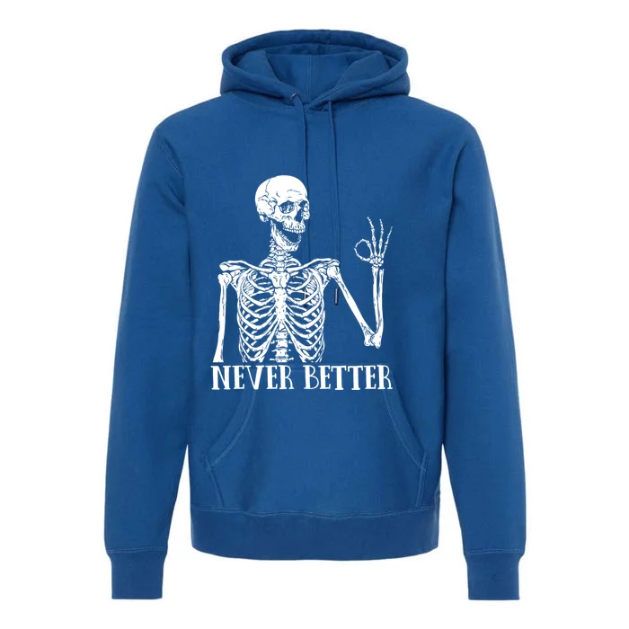 Halloween Gift Never Better Skeleton Funny Skull Gift Premium Hoodie