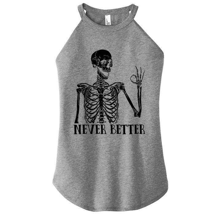 Halloween Gift Never Better Skeleton Funny Skull Gift Women’s Perfect Tri Rocker Tank