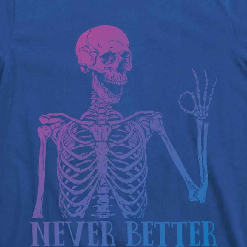 Halloween Gift Never Better Skeleton Funny Skull Gift T-Shirt