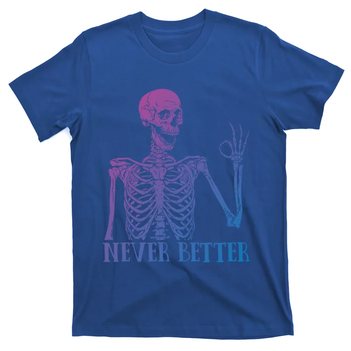 Halloween Gift Never Better Skeleton Funny Skull Gift T-Shirt