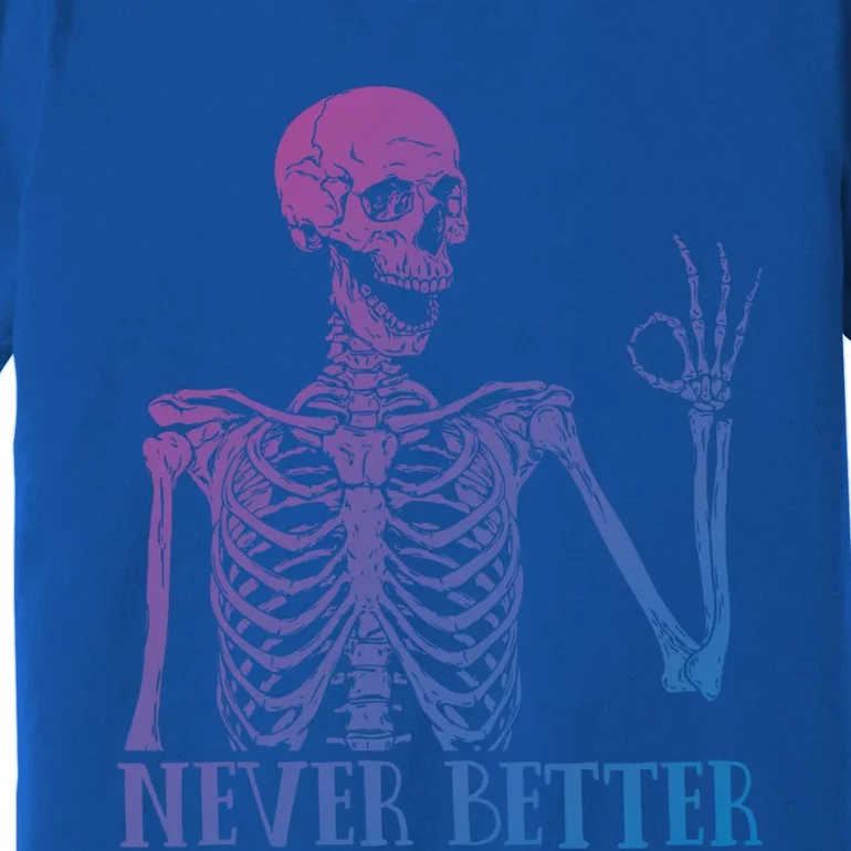 Halloween Gift Never Better Skeleton Funny Skull Gift Premium T-Shirt