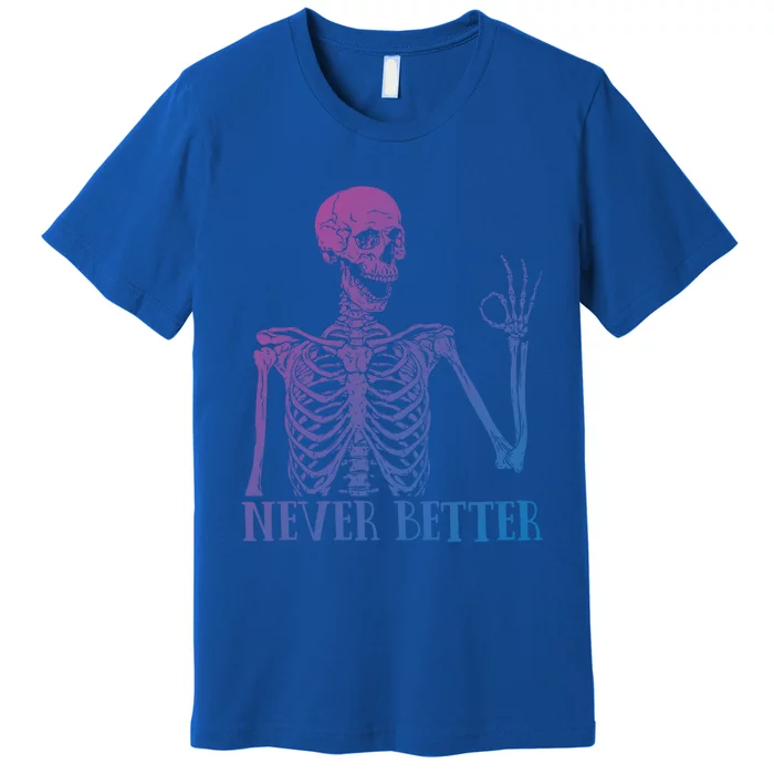 Halloween Gift Never Better Skeleton Funny Skull Gift Premium T-Shirt