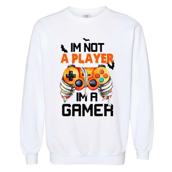 Halloween GameriM Not A Player IM A Gamer Halloween Garment-Dyed Sweatshirt