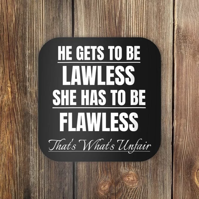 He Gets To Be Lawless She Flawless Unfair Kamala Harris Coaster