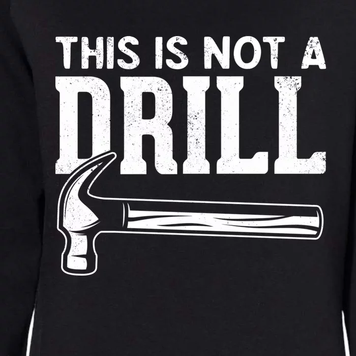 Handy Guys This Is Not A Drill Hammer This Is Not A Drill Gift Womens California Wash Sweatshirt