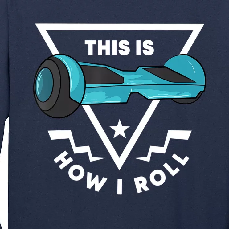 Hoverboard Gift This Is How I Roll Hover Board Tall Long Sleeve T-Shirt