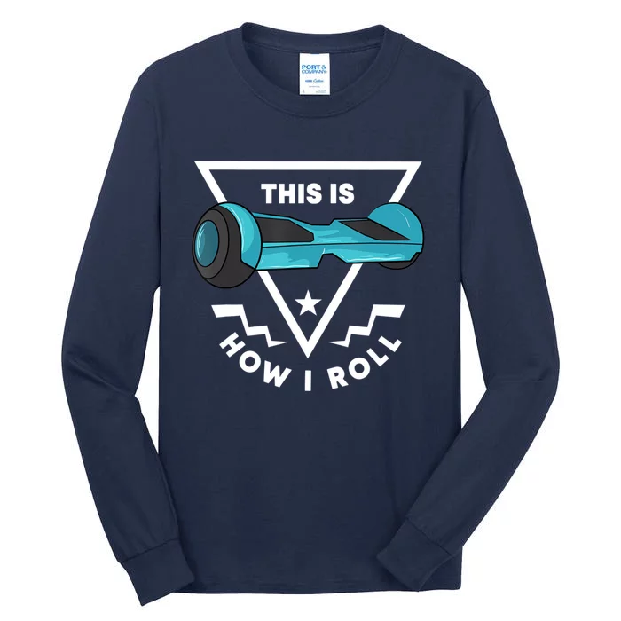 Hoverboard Gift This Is How I Roll Hover Board Tall Long Sleeve T-Shirt