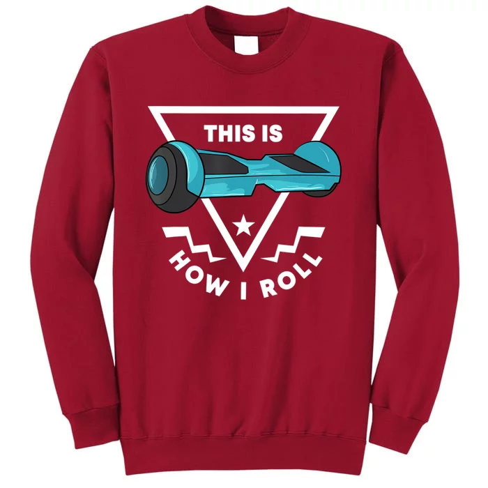 Hoverboard Gift This Is How I Roll Hover Board Tall Sweatshirt