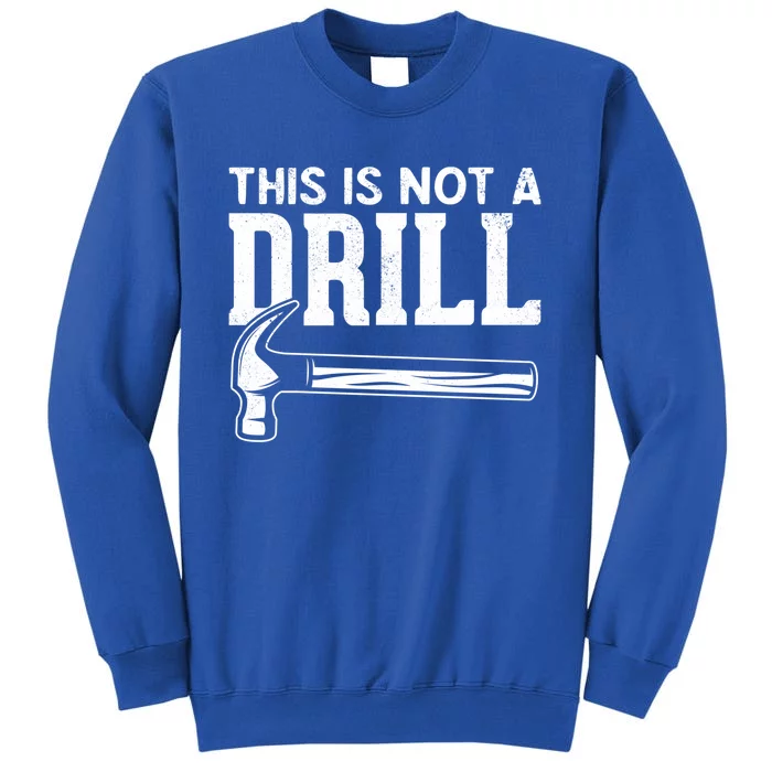 Handy Guys This Is Not A Drill Hammer This Is Not A Drill Gift Tall Sweatshirt