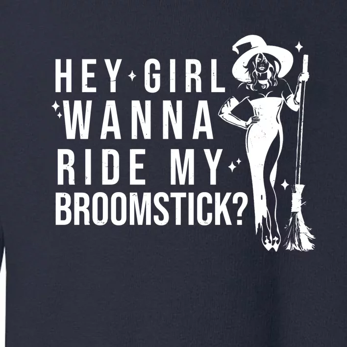 Hey Girl Wanna Ride My Broomstick Funny Witch Toddler Sweatshirt